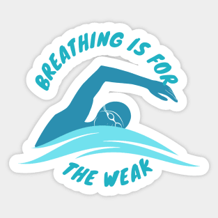 Breathing is for the weak Swimmer Swimming Sport Sticker